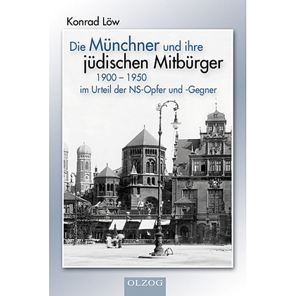 Die Münchner und ihre jüdischen Mitbürger 1900-1950 im Urteil der NS-Opfer und -Gegner, Konrad Löw
