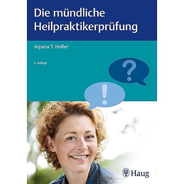 Die mündliche Heilpraktikerprüfung / Heilpraxis, Arpana Tjard Holler