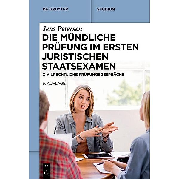 Die mündliche Prüfung im ersten juristischen Staatsexamen / De Gruyter Studium, Jens Petersen