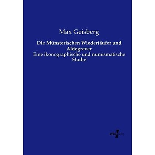 Die Münsterischen Wiedertäufer und Aldegrever, Max Geisberg