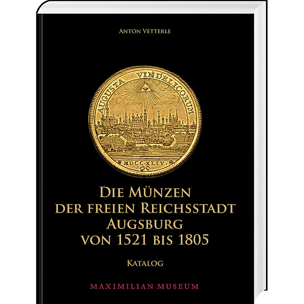 Die Münzen der Freien Reichsstadt Augsburg von 1521 bis 1805, Anton Vetterle