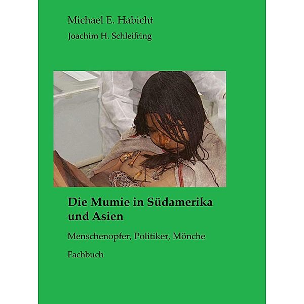 Die Mumie in Südamerika und Asien, Michael E. Habicht, Joachim H. Schleifring