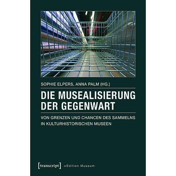 Die Musealisierung der Gegenwart / Edition Museum Bd.3