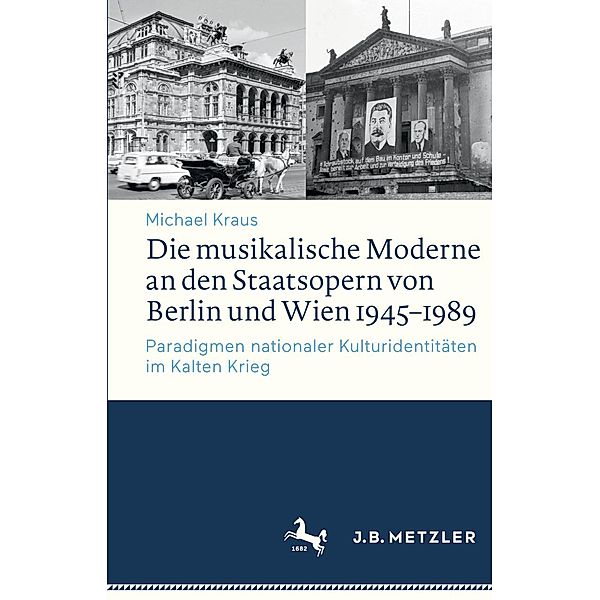 Die musikalische Moderne an den Staatsopern von Berlin und Wien 1945-1989, Michael Kraus