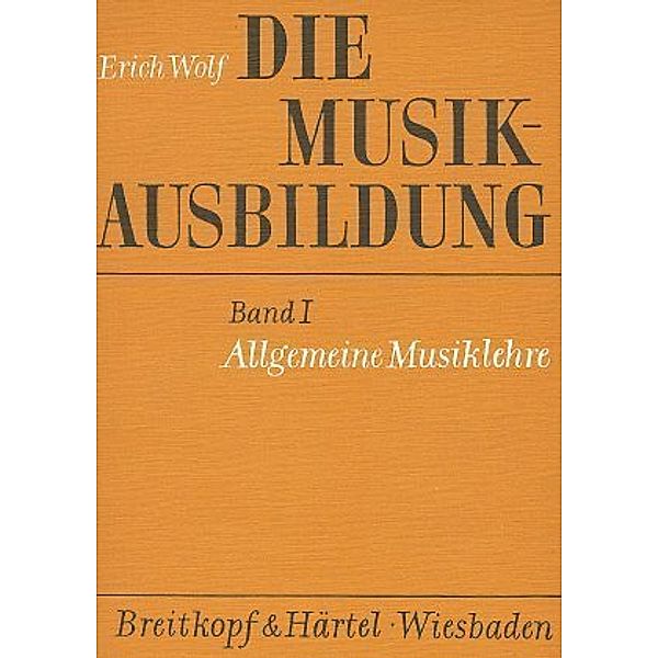 Die Musikausbildung / Allgemeine Musiklehre, Erich Wolf
