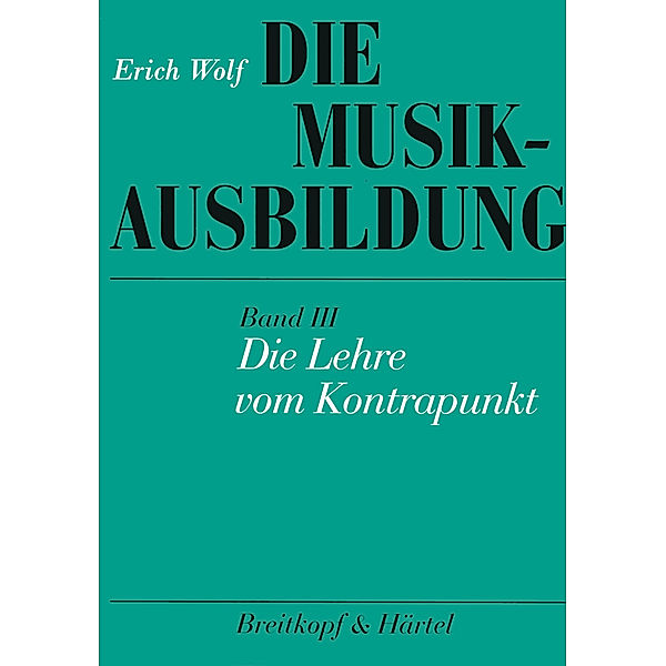 Die Musikausbildung / Die Lehre vom Kontrapunkt, Erich Wolf