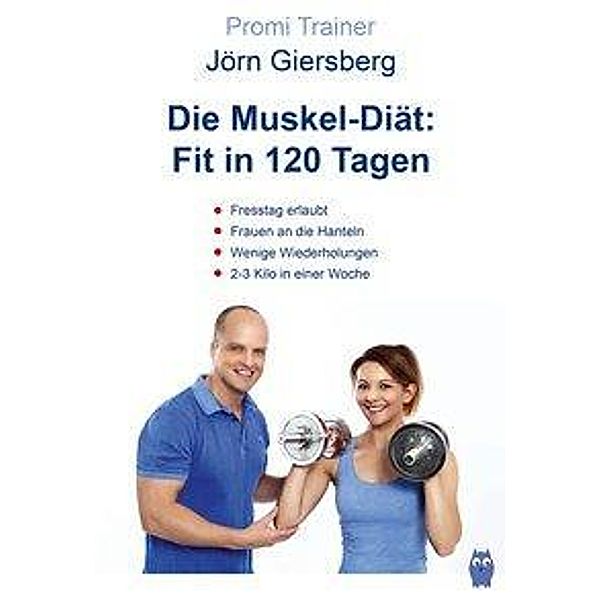 Die Muskel-Diät: Fit in 120 Tagen, Jörn Giersberg