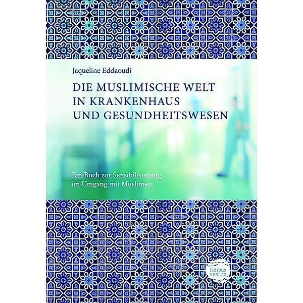 DIE MUSLIMISCHE WELT IN KRANKENHAUS UND GESUNDHEITSWESEN, Jaqueline Eddaoudi