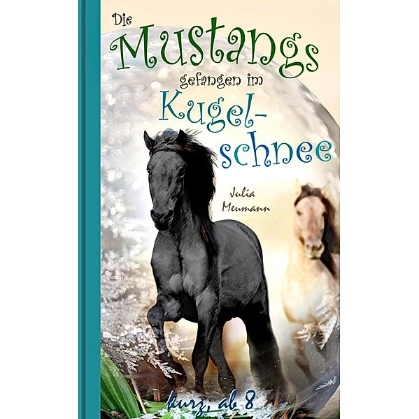 Die Mustangs gefangen im Kugelschnee / Die kleinen Mustangs Bd.3, Julia Meumann