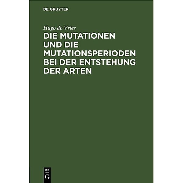 Die Mutationen und die Mutationsperioden bei der Entstehung der Arten, Hugo de Vries