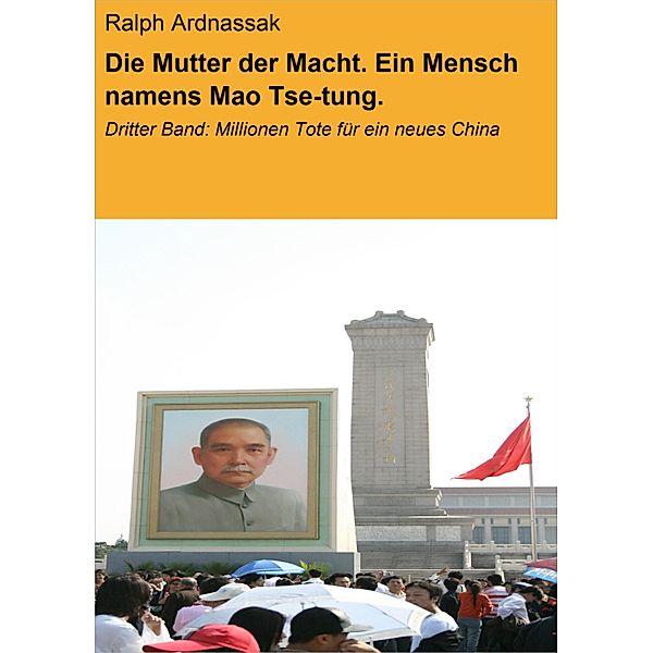 Die Mutter der Macht. Ein Mensch namens Mao Tse-tung., Ralph Ardnassak