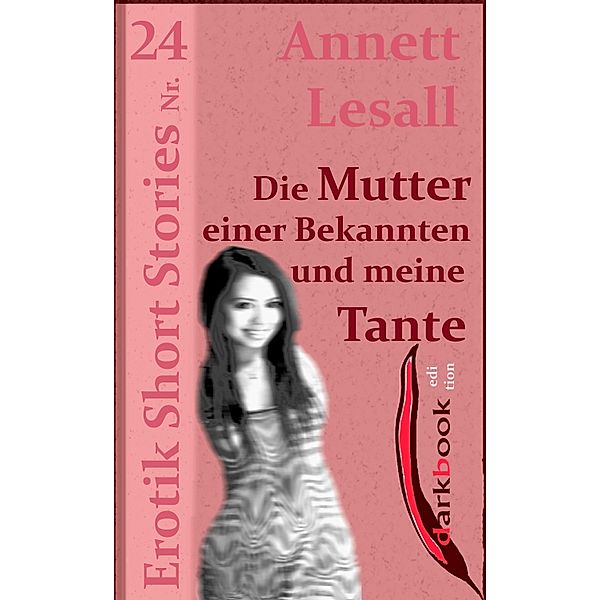 Die Mutter einer Bekannten und meine Tante / Erotik Short Stories, Annett Lesall