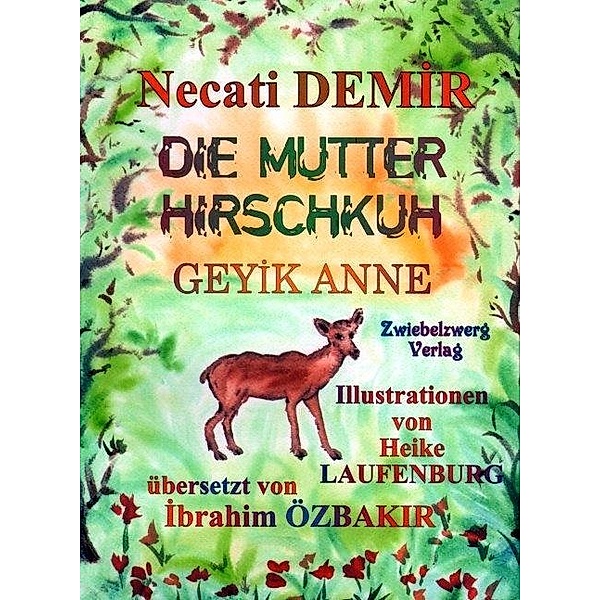 Die Mutter Hirschkuh - Eine Sage für Kinder / Sagen für Kinder aus der Türkei Bd.18, Necati Demir