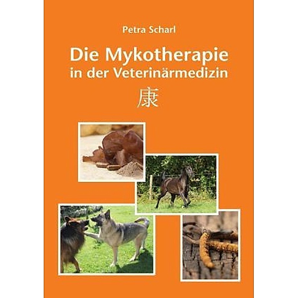 Die Mykotherapie in der Veterinärmedizin, Petra Scharl