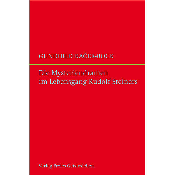 Die Mysteriendramen im Lebengsgang Rudolf Steiners, Gundhild Kacer-Bock