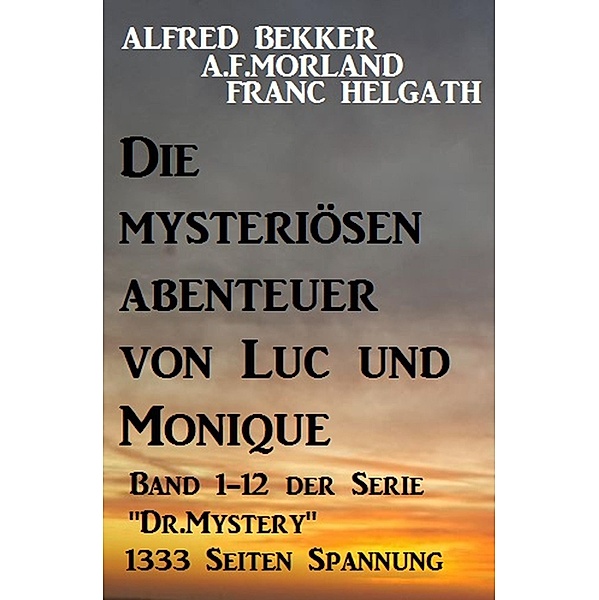 Die mysteriösen Abenteuer von Luc und Monique, Alfred Bekker, A. F. Morland, Franc Helgath