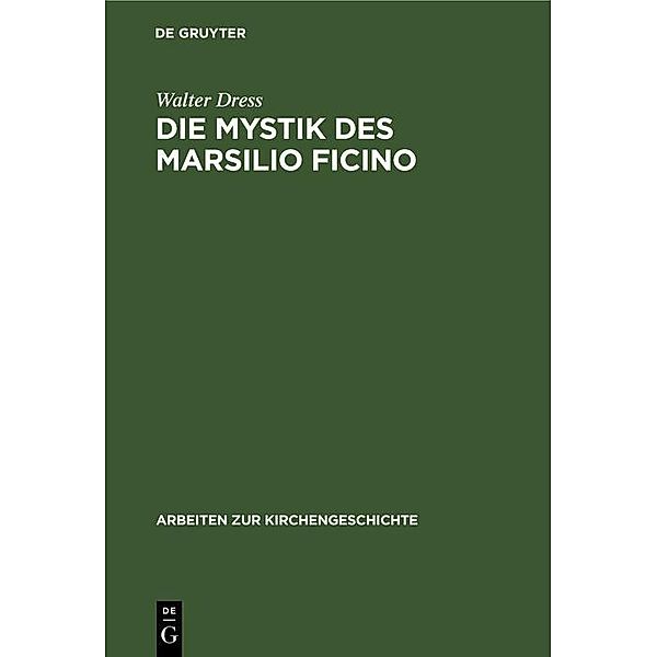 Die Mystik des Marsilio Ficino / Arbeiten zur Kirchengeschichte Bd.14, Walter Dress