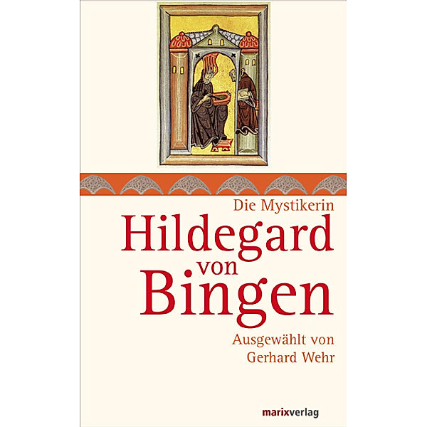 Die Mystikerin Hildegard von Bingen, Hildegard von Bingen