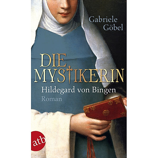 Die Mystikerin - Hildegard von Bingen, Gabriele Göbel