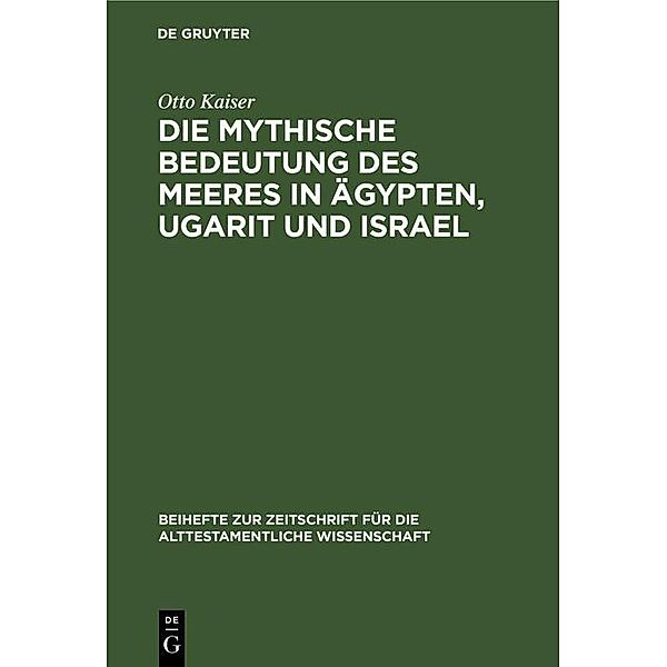 Die mythische Bedeutung des meeres in Ägypten, Ugarit und Israel / Beihefte zur Zeitschrift für die alttestamentliche Wissenschaft, Otto Kaiser