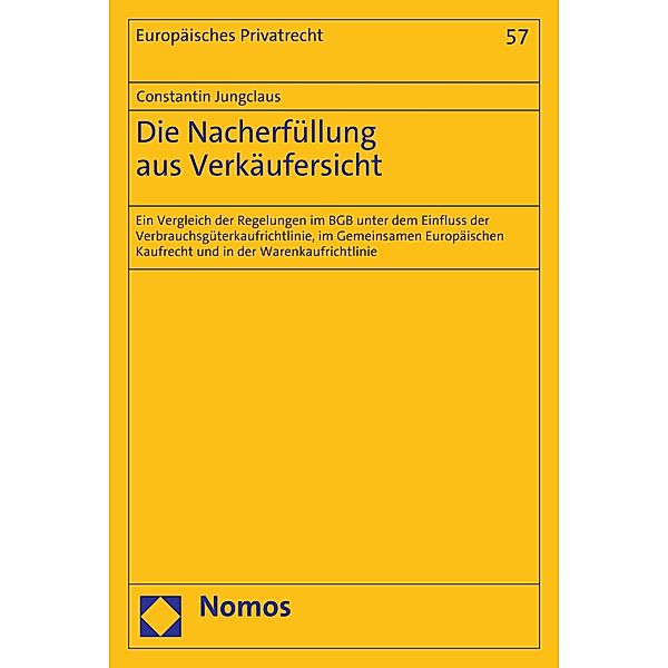 Die Nacherfüllung aus Verkäufersicht / Europäisches Privatrecht Bd.57, Constantin Jungclaus