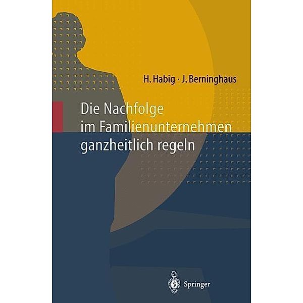 Die Nachfolge im Familienunternehmen ganzheitlich regeln, Helmut Habig, Jochen Berninghaus