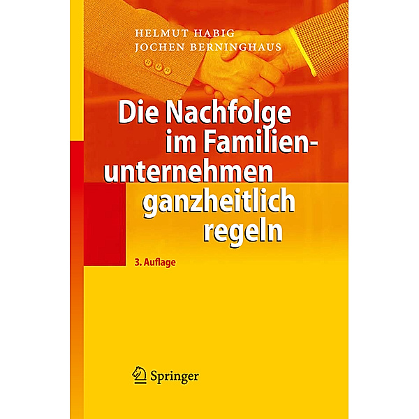 Die Nachfolge im Familienunternehmen ganzheitlich regeln, Helmut Habig, Jochen Berninghaus