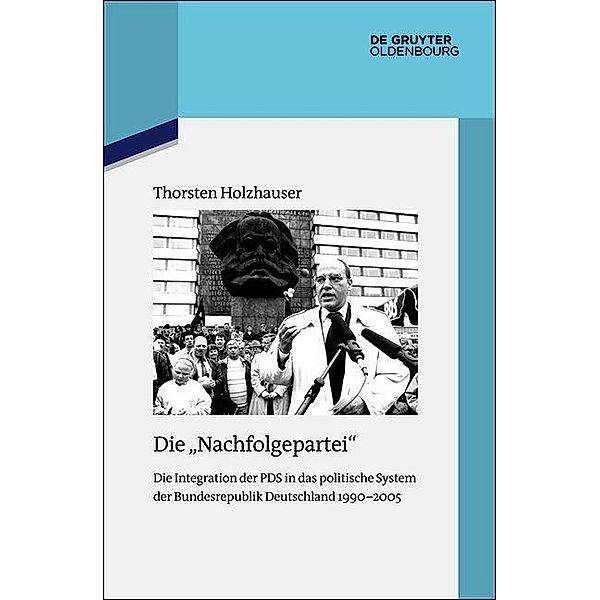 Die Nachfolgepartei / Quellen und Darstellungen zur Zeitgeschichte Bd.122, Thorsten Holzhauser