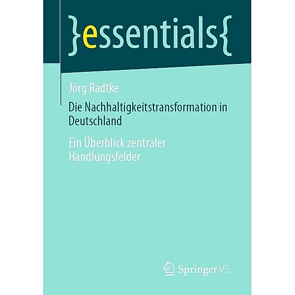 Die Nachhaltigkeitstransformation in Deutschland / essentials, Jörg Radtke