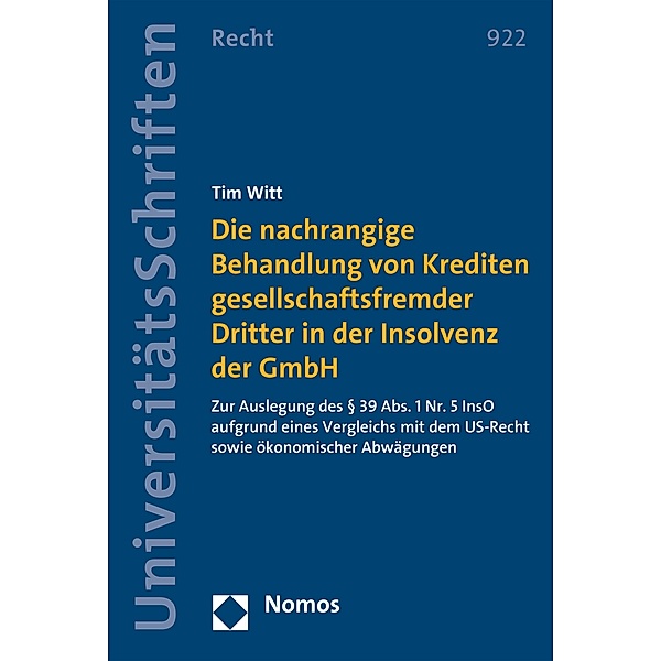 Die nachrangige Behandlung von Krediten gesellschaftsfremder Dritter in der Insolvenz der GmbH / Nomos Universitätsschriften - Recht Bd.922, Tim Witt