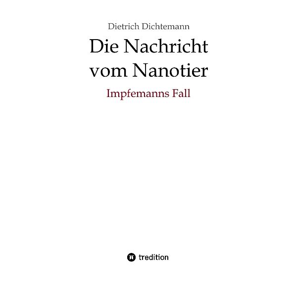 Die Nachricht vom Nanotier: Die Aufarbeitung der Corona-Verbrechen in Reimform, Dietrich Dichtemann