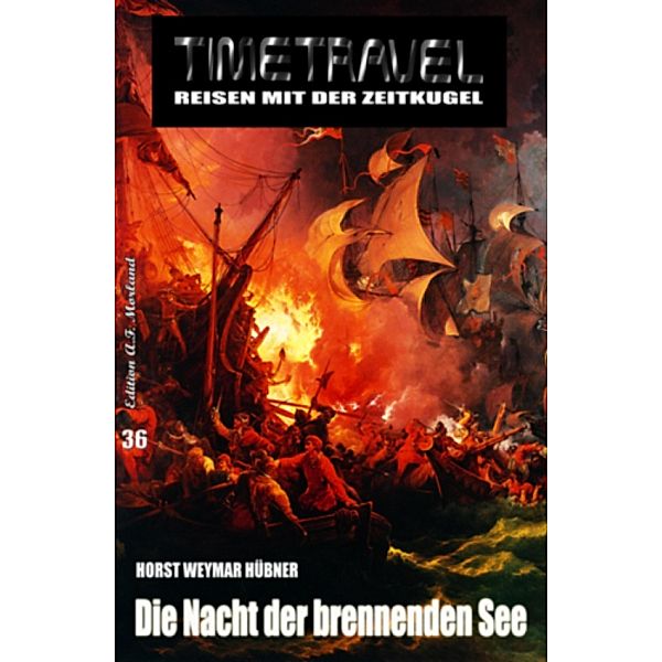 Die Nacht der brennenden See / Timetravel Bd.36, Horst Weymar Hübner