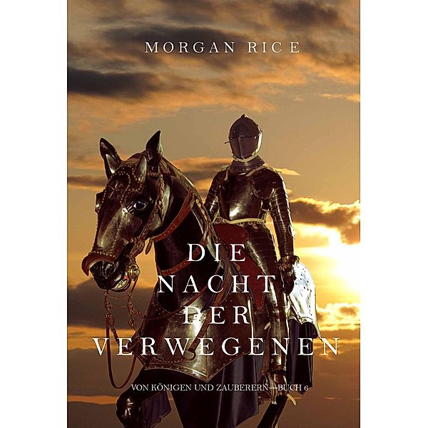 Die Nacht der Verwegenen (Von Königen und Zauberern - Buch 6) / Von Königen und Zauberern Bd.6, Morgan Rice