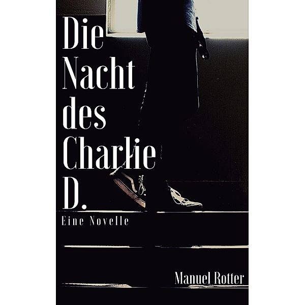 Die Nacht des Charlie D., Manuel Rotter