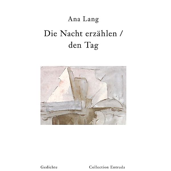 Die Nacht erzählen / den Tag / Collection Entrada Bd.17, Ana Lang