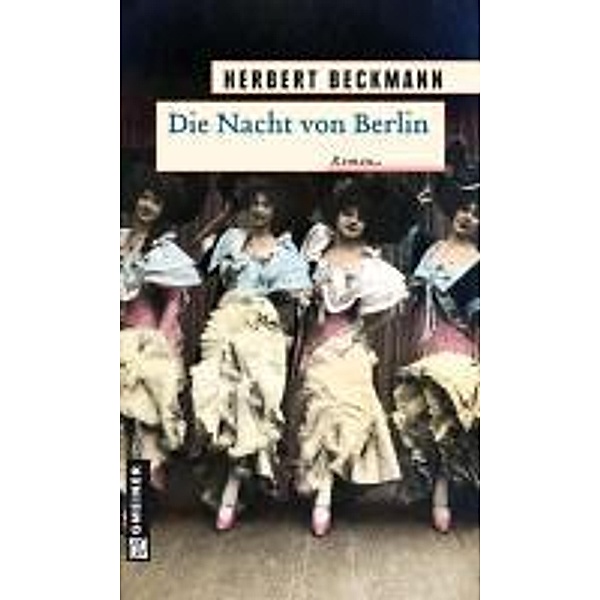 Die Nacht von Berlin / Historische Romane im GMEINER-Verlag, Herbert Beckmann