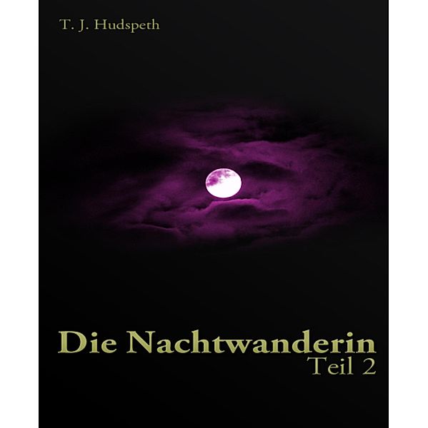 Die Nachtwanderin - Teil 2, T. J. Hudspeth