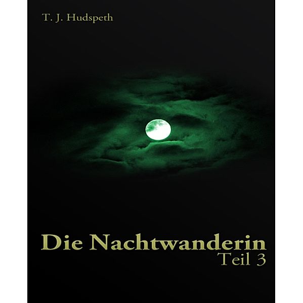 Die Nachtwanderin - Teil 3 / Dark Craving Reihe Bd.3, T. J. Hudspeth
