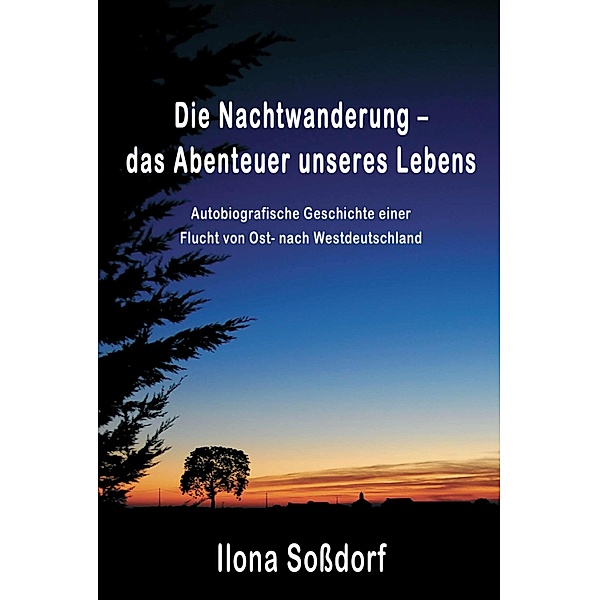 Die Nachtwanderung - das Abenteuer unseres Lebens, Ilona Soßdorf