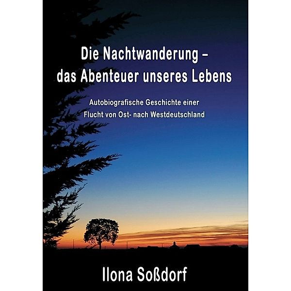 Die Nachtwanderung - das Abenteuer unseres Lebens, Ilona Soßdorf