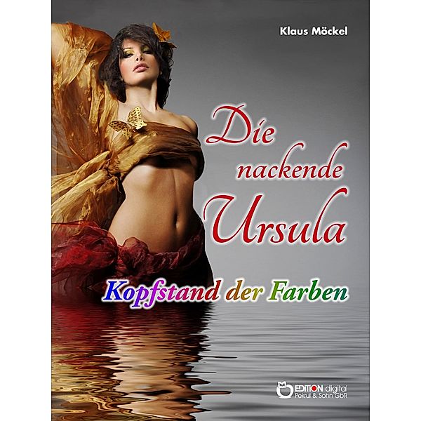 Die nackende Ursula / Kopfstand der Farben, Klaus Möckel