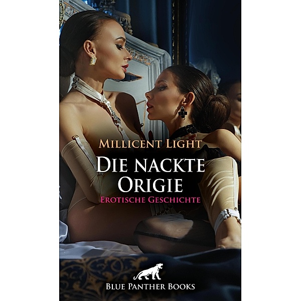 Die nackte Origie | Erotische Geschichte / Love, Passion & Sex, Millicent Light