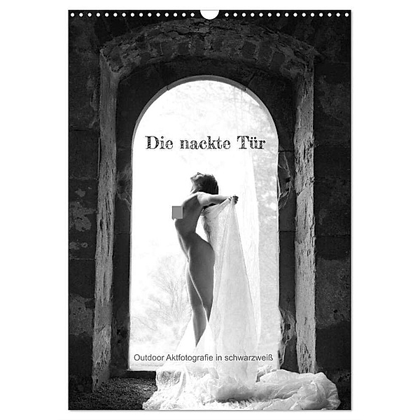 Die nackte Tür - Outdoor Aktfotografie in schwarzweiss (Wandkalender 2024 DIN A3 hoch), CALVENDO Monatskalender, Stefan weis