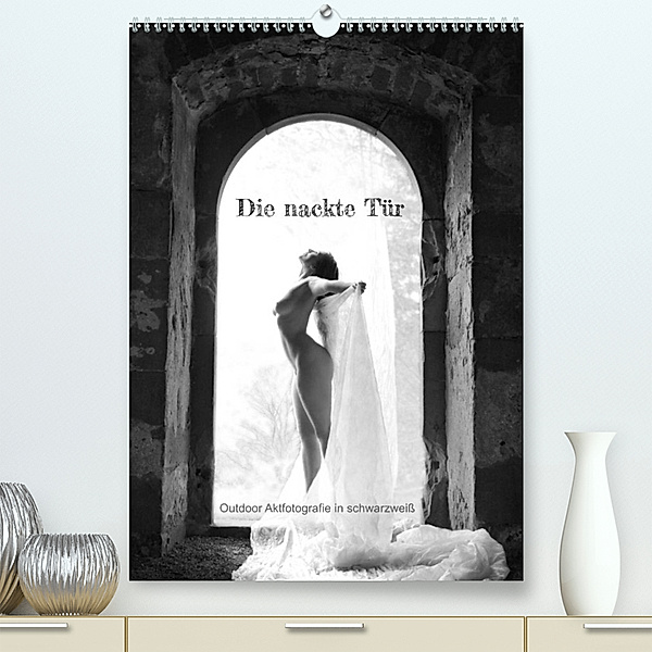 Die nackte Tür - Outdoor Aktfotografie in schwarzweiss (hochwertiger Premium Wandkalender 2024 DIN A2 hoch), Kunstdruck in Hochglanz, Stefan weis