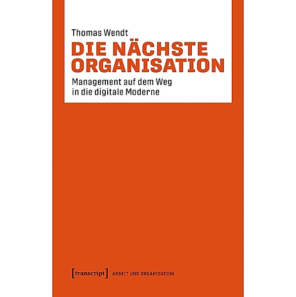 Die nächste Organisation / Arbeit und Organisation Bd.3, Thomas Wendt