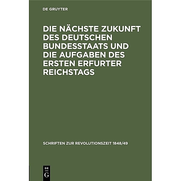 Die nächste Zukunft des deutschen Bundesstaats und die Aufgaben des ersten Erfurter Reichstags