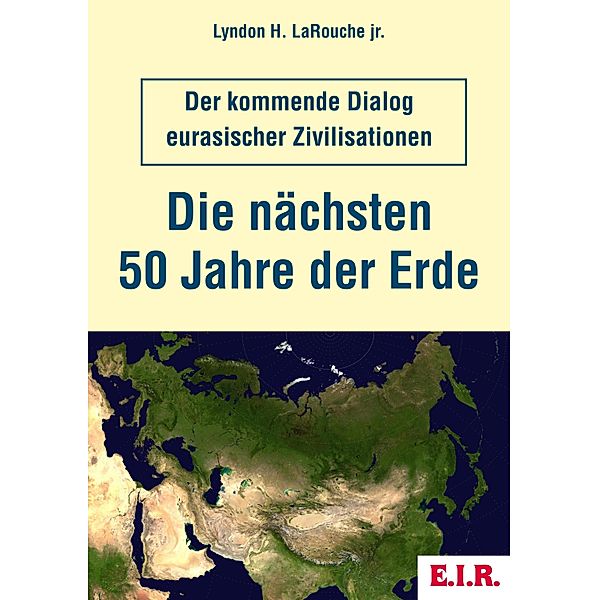 Die nächsten 50 Jahre der Erde, Lyndon H. LaRouche jr.