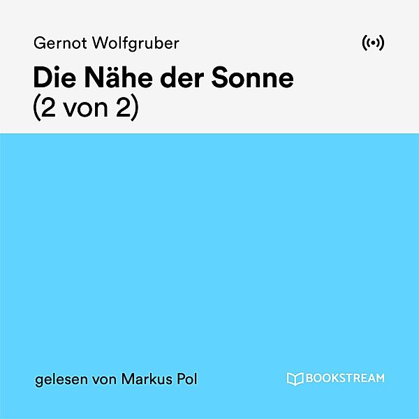 Die Nähe der Sonne (2 von 2), Gernot Wolfgruber