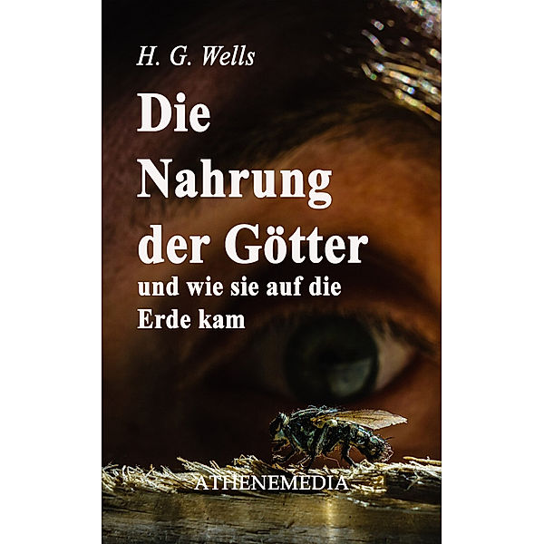 Die Nahrung der Götter und wie sie auf die Erde kam, H. G. Wells