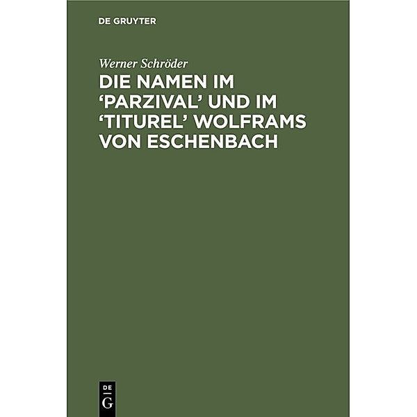 Die Namen im 'Parzival' und im 'Titurel' Wolframs von Eschenbach, Werner Schröder